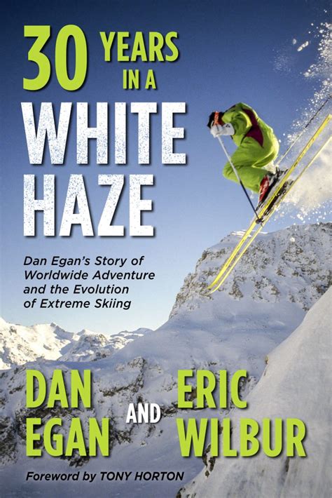 Extreme Skier Dan Egans Memoir ‘thirty Years In A White Haze Refers