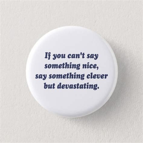 If You Cant Say Something Nice Be Devastating Pinback Button Zazzle