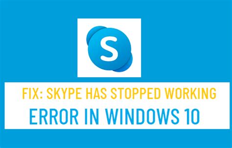 Fix Skype Has Stopped Working Error In Windows
