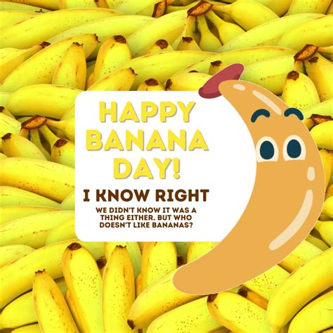 Who Even Knew There Was A Banana Day Come On Be Honest By