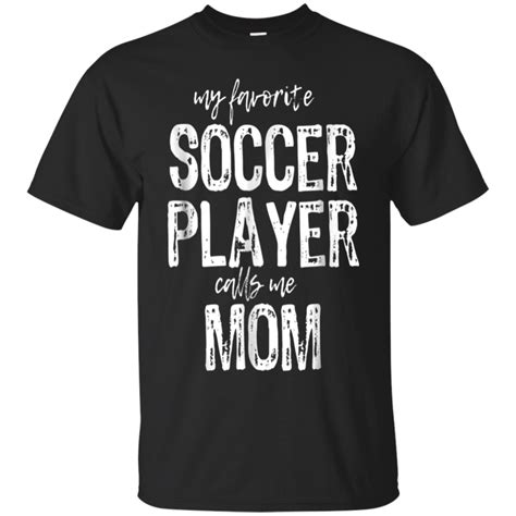 My Favorite Soccer Player Calls Me Mom T Shirt 1
