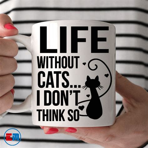 Cat Mug Life Without Cats Mugs Cat Mug Cat Lover Quote