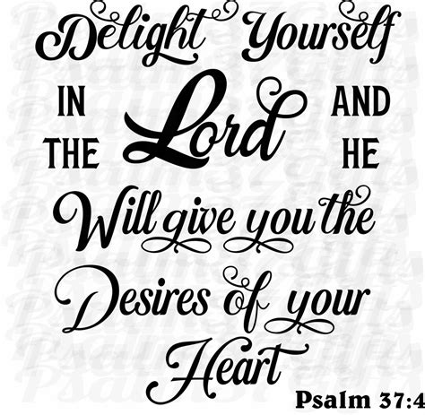 Psalm 37 4 Delight Yourself In The Lord And He Will Give You The Desires