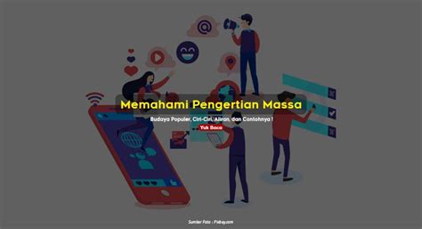 Memahami Pengertian Massa Budaya Populer Ciri Ciri Aliran Dan