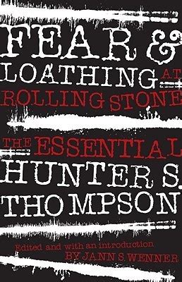 Fear And Loathing At Rolling Stone The Essential Hunter S Thompson By Hunter S Thompson