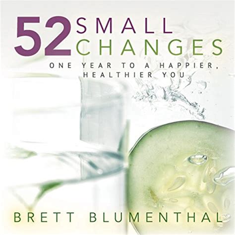 52 Small Changes One Year To A Happier Healthier You Brett