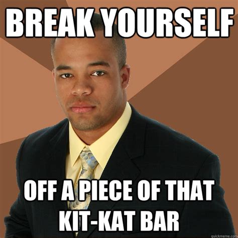 Break Yourself Off A Piece Of That Kit Kat Bar Successful Black Man