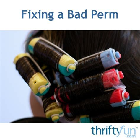 Fixing A Bad Perm Thriftyfun