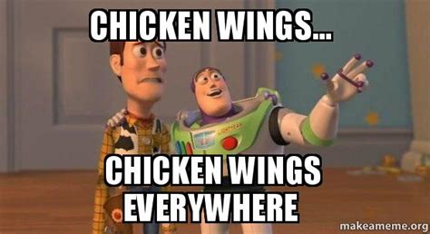 Chicken Wings Chicken Wings Everywhere Buzz And Woody