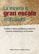 La minería a gran escala en Ecuador Análisis y datos estadísticos sobre la minería industrial