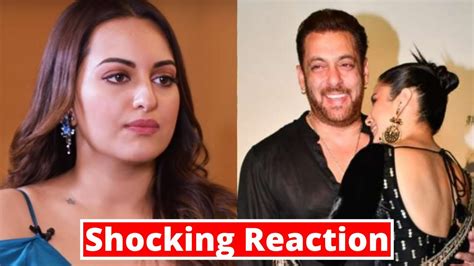 Sonakshi Sinha Shocking Reaction On Salman Khan And Shehnaaz Kaur Gills Relationship Youtube
