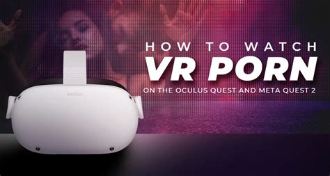 How To Watch Vr Porn On The Oculus Quest And Meta Quest 2