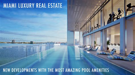 Miami Luxury Real Estate New Developments With The Most Amazing Pool