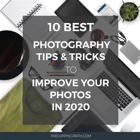 10 Best Photography Tips And Tricks To Improve Your Photos In 2020