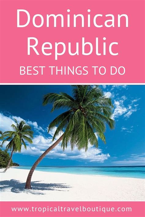 Top Attractions In The Dominican Republic Tropical Travel Vacation