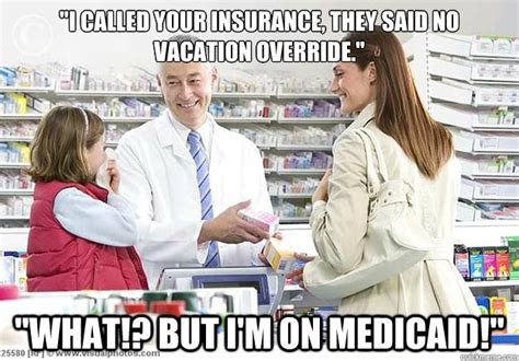I Called Your Insurance They Said No Vacation Override What But I M On Medicaid Retail