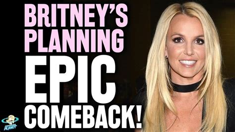 Britney Spears Planning Mega Comeback As Ultimate Revenge Youtube