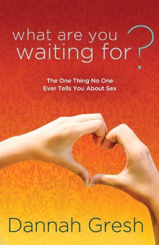 What Are You Waiting For The One Thing No One Ever Tells You About Sex Ebook Gresh Dannah