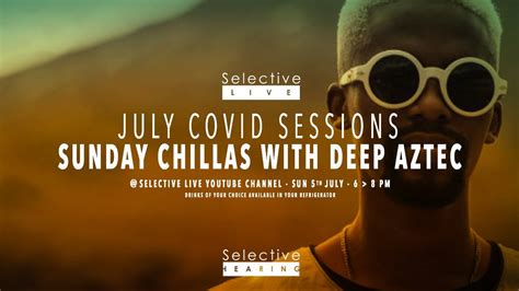 Selective Live Covid Sessions Sunday Chillas Ft Deep Aztec Youtube