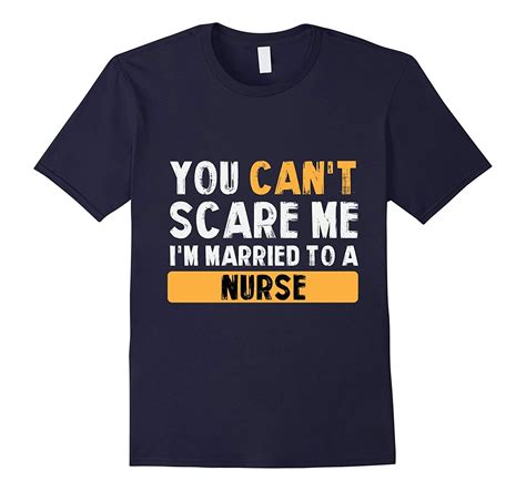 You Can’t Scare Me I’m Married To A Nurse Shirts T Shirts With Sayings T Shirt World