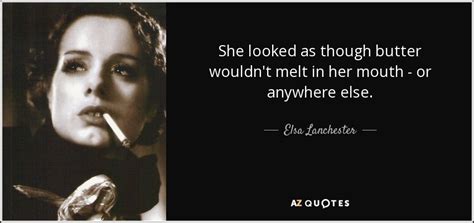 Elsa Lanchester Quote She Looked As Though Butter Wouldnt Melt In Her