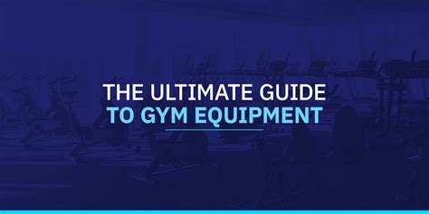 The Ultimate Gym Equipment Guide Gym Equipment Explained