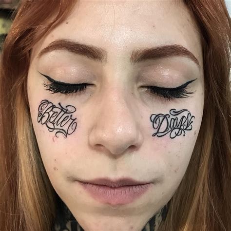 Better Days Script Tattoo Face Tattoos Undereye Tattoos Under Eye