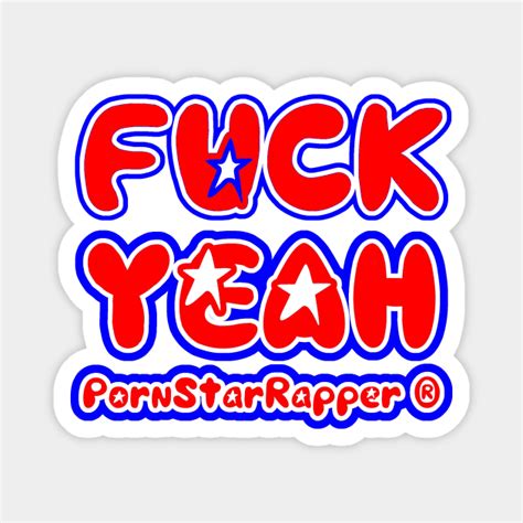 Pornstarrapper® Fuck Yeah With Back Logo Fuckyeah Magnet Teepublic