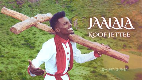 Jaalala Koof Jettee Dawit Girma Oromo Ethiopian Gospel Song 2022