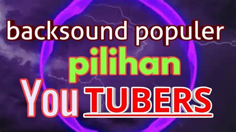 7 Backsound Yang Paling Sering Digunakan Oleh Youtubers YouTube