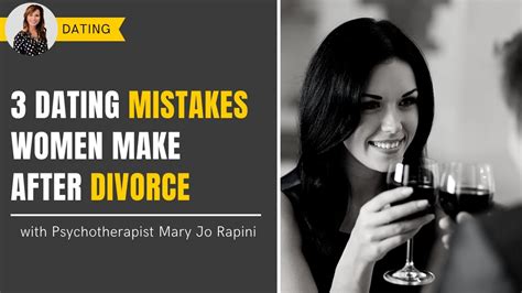 3 Dating Mistakes Women Make After Divorce Youtube