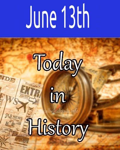 June 13th What Happened Today In History Historical Events On This Day