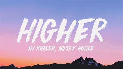 Download Dj Khaled Higher Lyrics Ft Nipsey Hussle John Legend Mp4