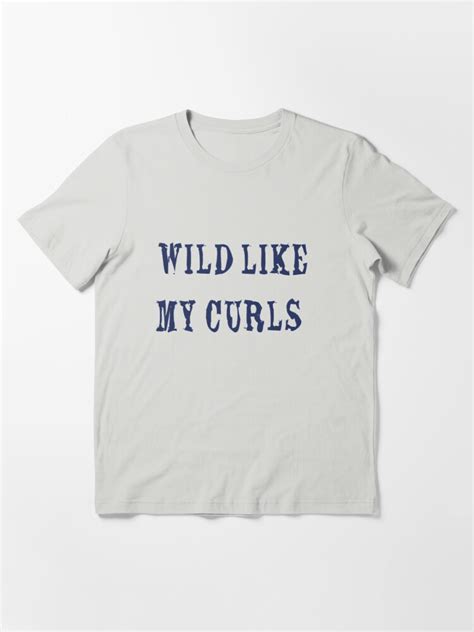 Wild Like My Curls Essential T Shirt By Speedwagonshm T Shirt