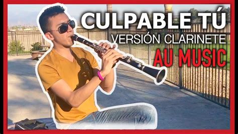 Culpable Tu Version Clarinete Cover Au Music Youtube