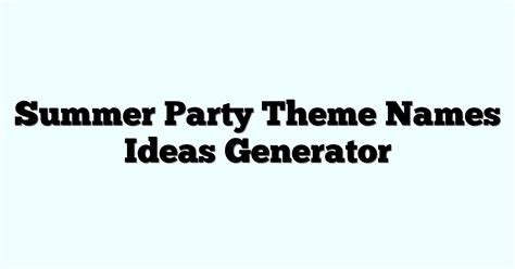 Summer Party Theme Names Ideas Generator Funny And Cool