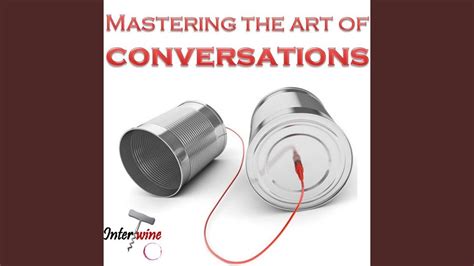 Mastering The Art Of Conversations Youtube