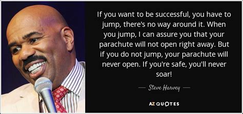 Jump to navigation jump to search. Steve Harvey quote: If you want to be successful, you have ...