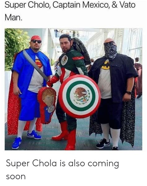 Super Cholo Captain Mexico And Vato Man Super Chola Is Also Coming Soon