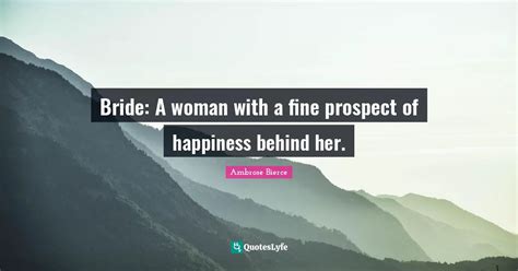 Bride A Woman With A Fine Prospect Of Happiness Behind Her Quote