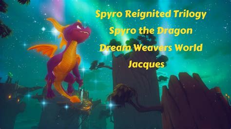 Spyro Reignited Trilogy Spyro The Dragon Dream Weavers Jacques