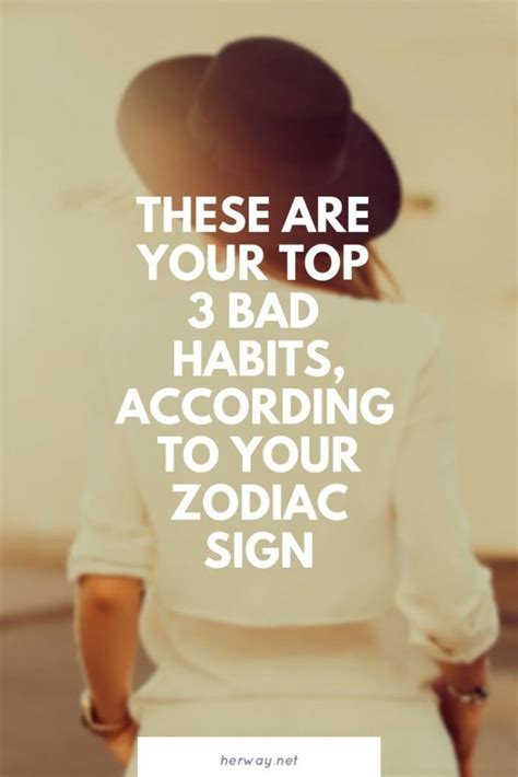 These Are Your Top 3 Bad Habits According To Your Zodiac Sign Bad Habits Habits Zodiac Signs