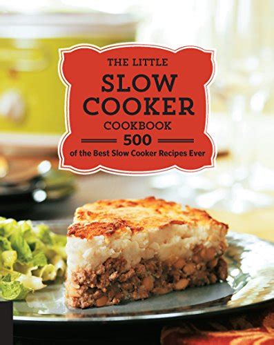 The Little Slow Cooker Cookbook 500 Of The Best Slow Cooker Recipes Ever