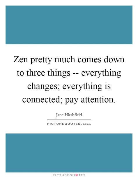 Feel free to share the best one(s) you have found in this article or in your life in the comments section. Zen pretty much comes down to three things -- everything ...