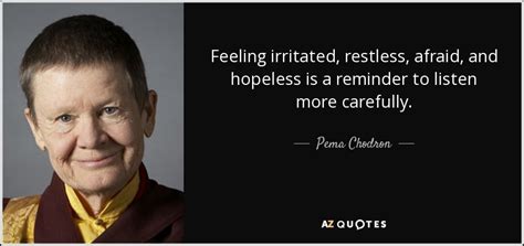 Pema Chodron Quote Feeling Irritated Restless Afraid And Hopeless