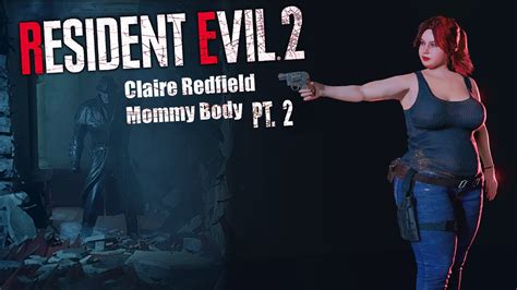 Resident Evil 2 Remake Claire Redfield Mommy Body Default Tank Top Mod Gameplay Pt1 Youtube