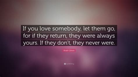 Khalil Gibran Quote If You Love Somebody Let Them Go For If They