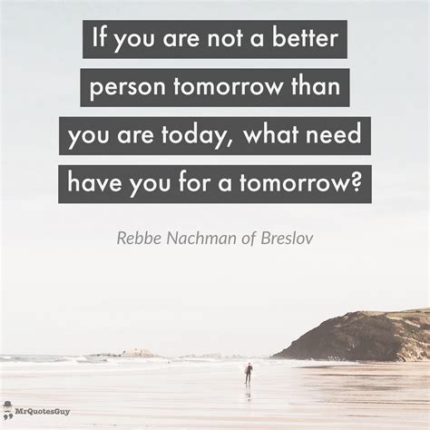 “if You Are Not Better Tomorrow Than You Are Today What Need Have You
