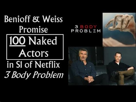 Benioff Weiss Promise Naked Actors In Body Problem Season For
