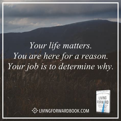 Your Life Matters You Are Here For A Reason Your Job Is To Determine Why